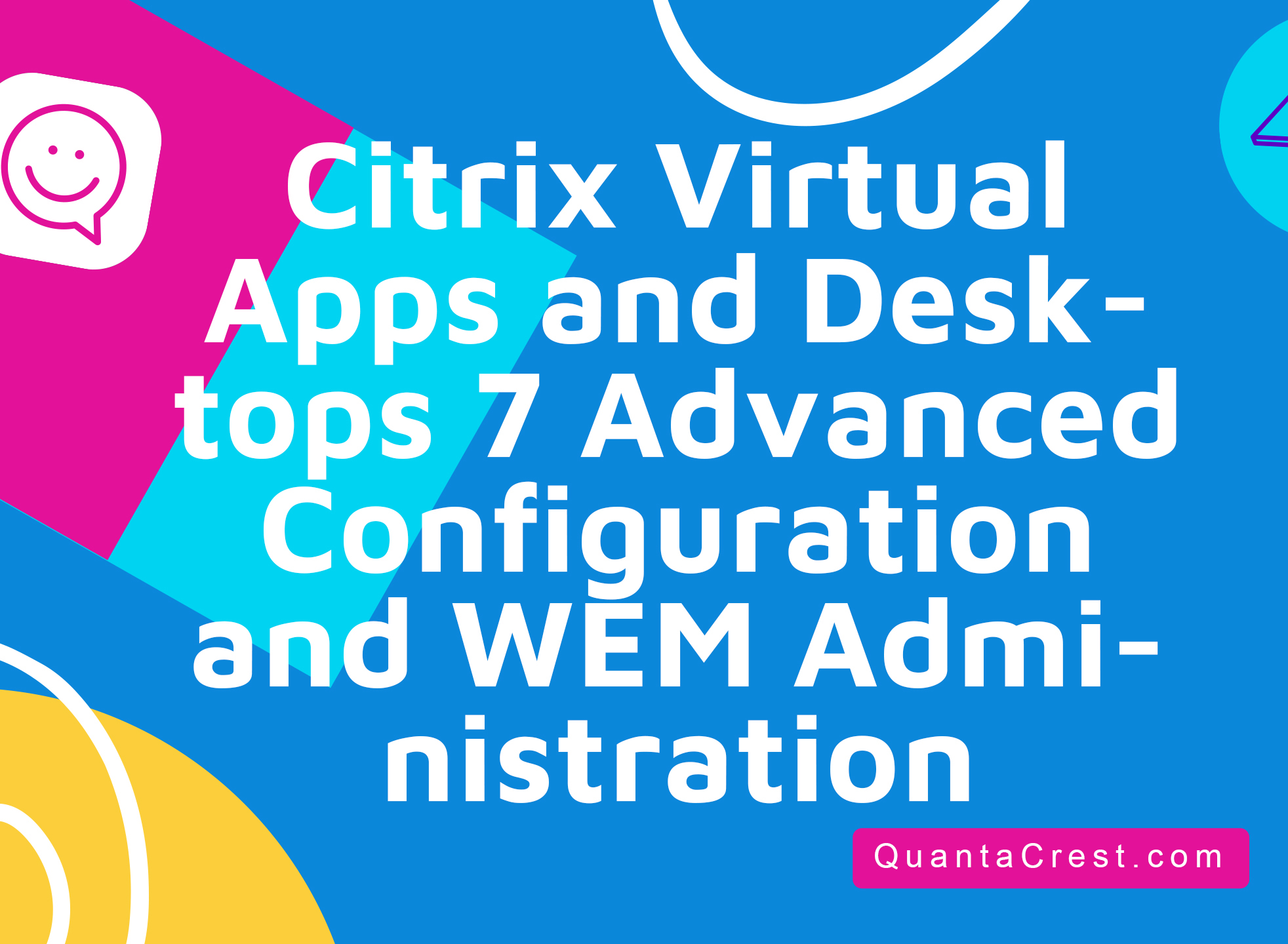 Citrix Virtual Apps and Desktops 7 Advanced Configuration and WEM Administration